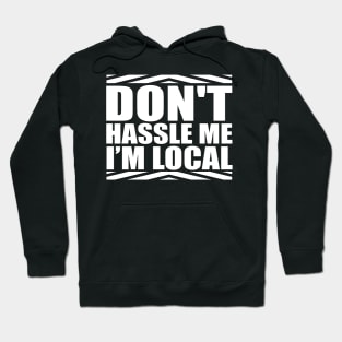 Don't Hassle Me I'm Local Funny Saying Hoodie